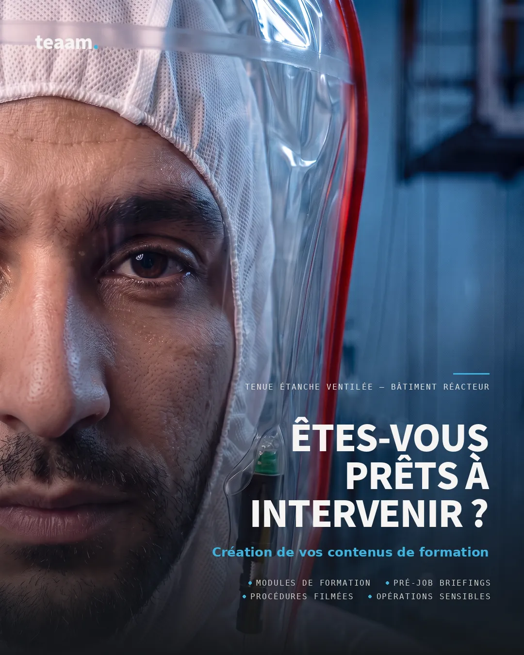 Affiche Teaam : portrait en tenue étanche ventilée en bâtiment réacteur, accompagné du titre « Êtes-vous prêts à intervenir ? » et de la mention « Création de vos contenus de formation »
